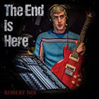 Robert Nix - The End is Here